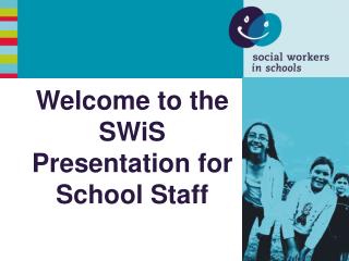 Welcome to the SWiS Presentation for School Staff