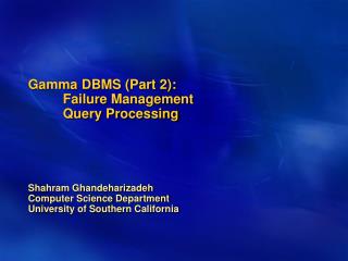 Gamma DBMS (Part 2): 	Failure Management 	Query Processing