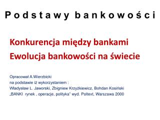 Konkurencja między bankami Ewolucja bankowości na świecie Opracował A.Wierzbicki