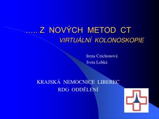 ….. Z NOVÝCH METOD CT VIRTUÁLNÍ KOLONOSKOPIE