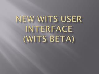 New WITS USER INTERFACE (WITS Beta)