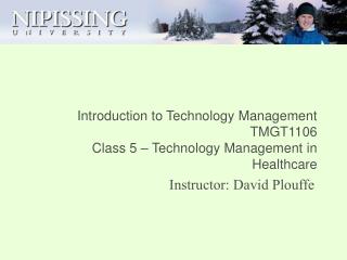 Introduction to Technology Management TMGT1106 Class 5 – Technology Management in Healthcare