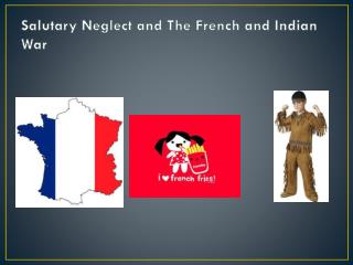 Salutary Neglect and The French and Indian War