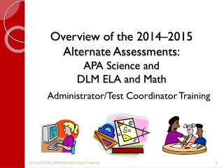 Overview of the 2014–2015 Alternate Assessments: APA Science and DLM ELA and Math