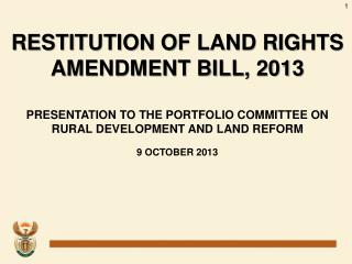 RESTITUTION OF LAND RIGHTS AMENDMENT BILL, 2013