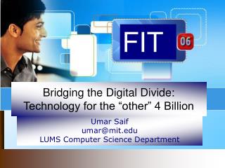 Bridging the Digital Divide: Technology for the “other” 4 Billion