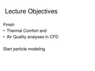 Finish Thermal Comfort and Air Quality analyses in CFD Start particle modeling