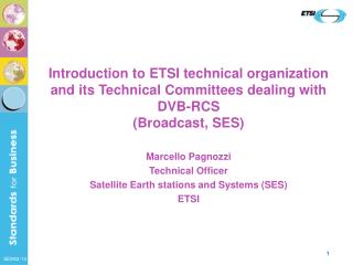 Marcello Pagnozzi Technical Officer Satellite Earth stations and Systems (SES) ETSI