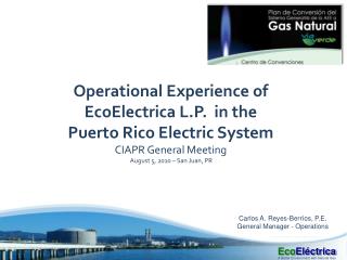 Carlos A. Reyes- Berr íos , P.E. General Manager - Operations