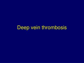 Deep vein thrombosis