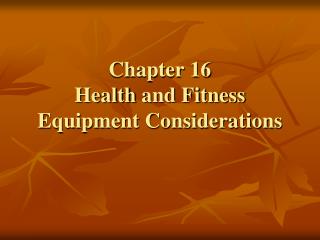 Chapter 16 Health and Fitness Equipment Considerations