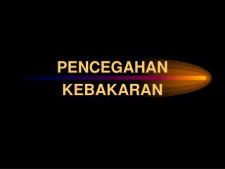 PENCEGAHAN KEBAKARAN