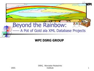 Beyond the Rainbow: —— A Pot of Gold ala XML Database Projects