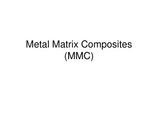 Metal Matrix Composites (MMC)