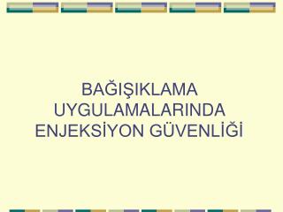 BAĞIŞIKLAMA UYGULAMALARINDA ENJEKSİYON GÜVENLİĞİ