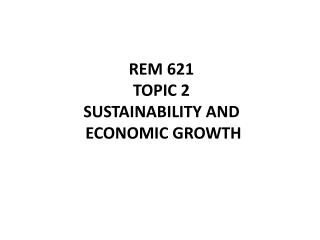 REM 621 TOPIC 2 Sustainability and Economic Growth
