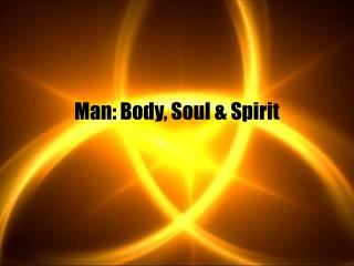 Man: Body, Soul &amp; Spirit