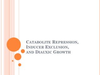 Catabolite Repression, Inducer Exclusion, and Diauxic Growth