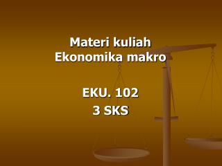 Materi kuliah Ekonomika makro EKU. 102 3 SKS