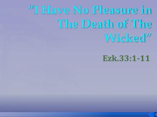 “I Have No Pleasure in The Death of The Wicked”