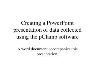 Creating a PowerPoint presentation of data collected using the pClamp software