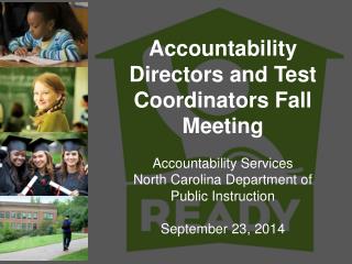 Accountability Directors and Test Coordinators Fall Meeting Accountability Services