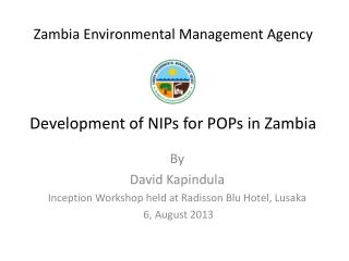 Zambia Environmental Management Agency Development of NIPs for POPs in Zambia