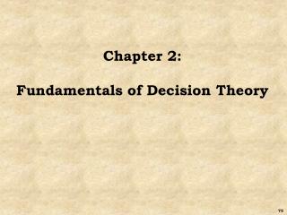 Chapter 2: Fundamentals of Decision Theory