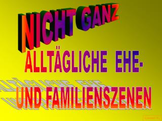 ALLTÄGLICHE EHE- UND FAMILIENSZENEN