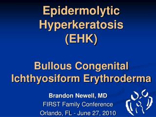 Epidermolytic Hyperkeratosis (EHK) Bullous Congenital Ichthyosiform Erythroderma