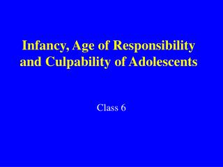 Infancy, Age of Responsibility and Culpability of Adolescents