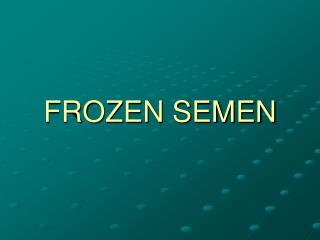 FROZEN SEMEN