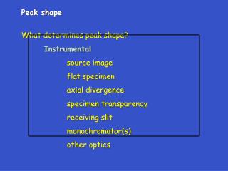 Peak shape What determines peak shape? Instrumental 		source image 		flat specimen