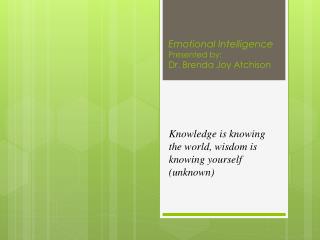 Emotional Intelligence Presented by: Dr. Brenda Joy Atchison