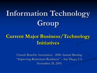 Information Technology Group Current Major Business/Technology Initiatives