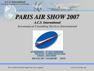 PARIS AIR SHOW 2007 A.C.S. International Aeronautical Consulting Services International