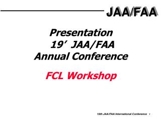 Presentation 19’ JAA/FAA Annual Conference