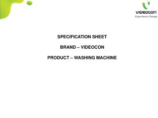 SPECIFICATION SHEET BRAND – VIDEOCON PRODUCT – WASHING MACHINE