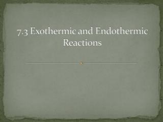 7.3 Exothermic and Endothermic Reactions