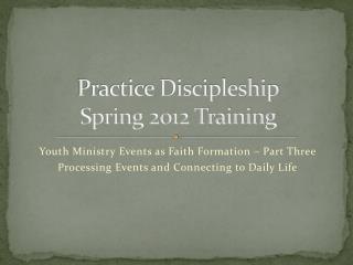 Practice Discipleship Spring 2012 Training