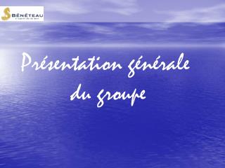 Présentation générale du groupe