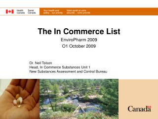 Dr. Neil Tolson Head, In Commerce Substances Unit 1 New Substances Assessment and Control Bureau