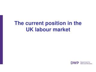 The current position in the UK labour market