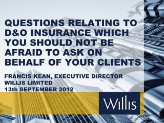 FRANCIS KEAN, EXECUTIVE DIRECTOR WILLIS LIMITED 13th SEPTEMBER 2012