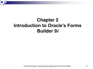 Chapter 2 Introduction to Oracle’s Forms Builder 9 i