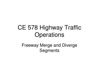 CE 578 Highway Traffic Operations