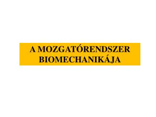 A MOZGATÓRENDSZER BIOMECHANIKÁJA