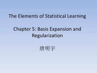 The Elements of Statistical Learning Chapter 5: Basis Expansion and Regularization 唐明宇