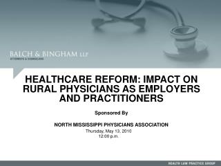 HEALTHCARE REFORM: IMPACT ON RURAL PHYSICIANS AS EMPLOYERS AND PRACTITIONERS Sponsored By