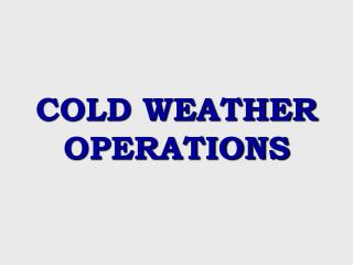 COLD WEATHER OPERATIONS